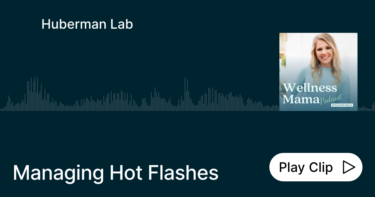 Managing Hot Flashes Ask Huberman Lab