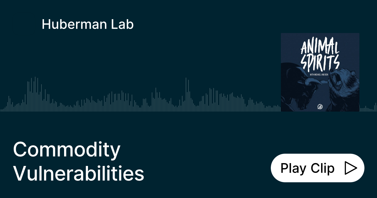 Commodity Vulnerabilities Ask Huberman Lab