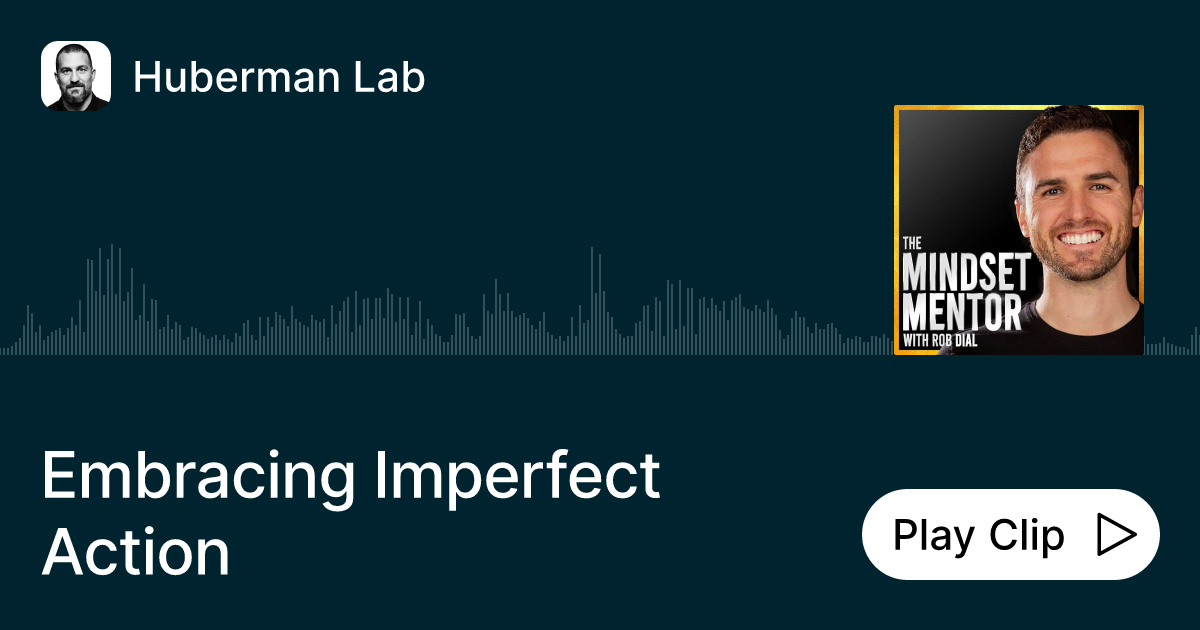 Embracing Imperfect Action Ask Huberman Lab