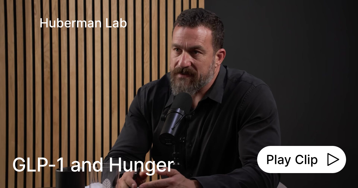 huberman glp 1 GLP-1 and Hunger
