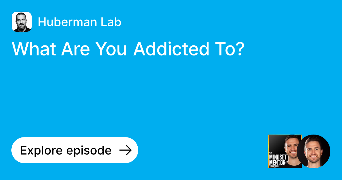Episode: What Are You Addicted To? | Ask Huberman Lab