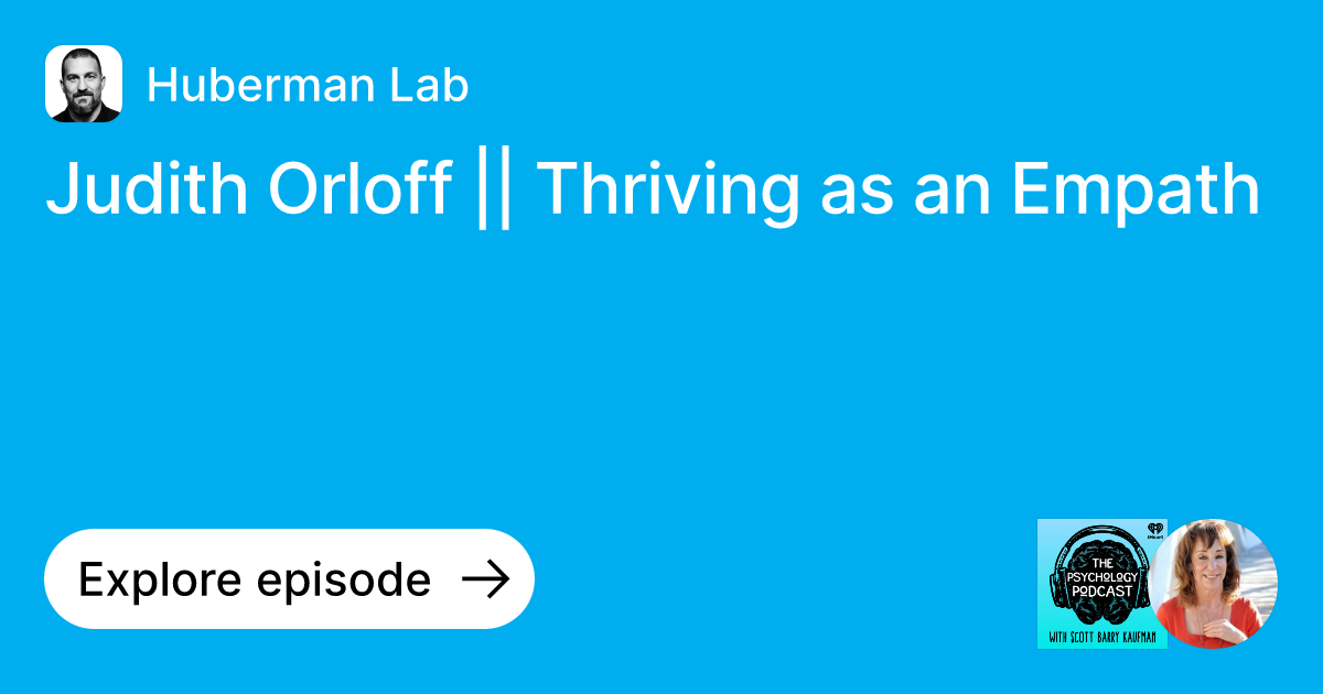 Episode: Judith Orloff || Thriving as an Empath | Ask Huberman Lab