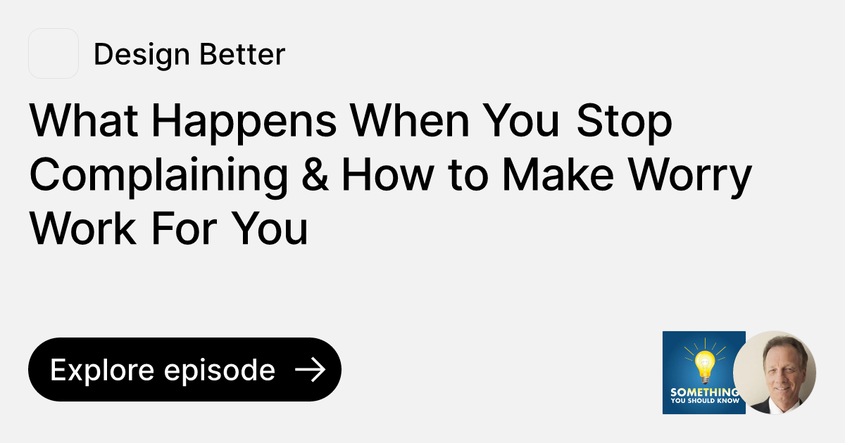 What Happens When You Stop Complaining & How to Make Worry Work For You 