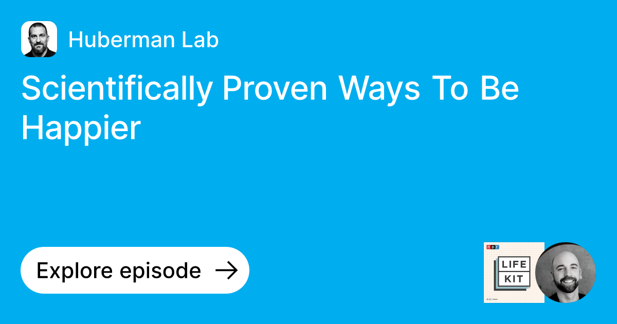 Episode: Scientifically Proven Ways To Be Happier | Ask Huberman Lab