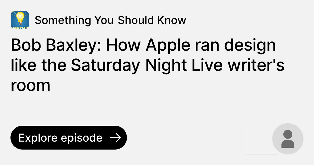 Bob Baxley How Apple ran design like the Saturday Night Live writer's room