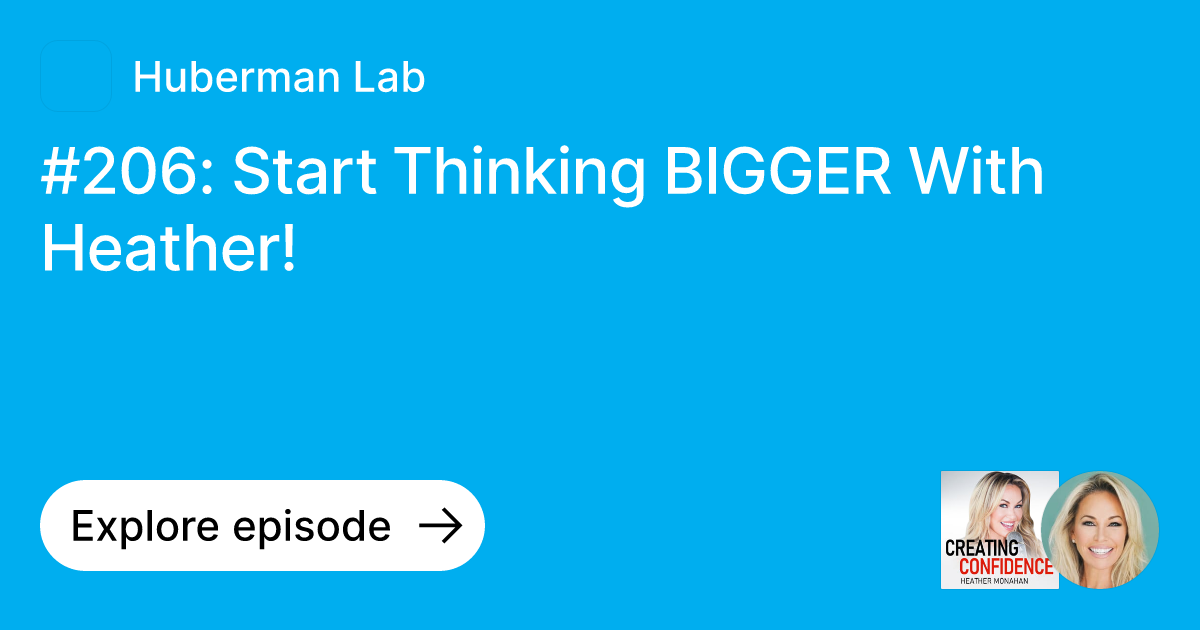 Episode: #206: Start Thinking BIGGER With Heather! | Ask Huberman Lab