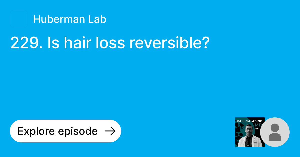 Episode 229. Is hair loss reversible? Ask Huberman Lab