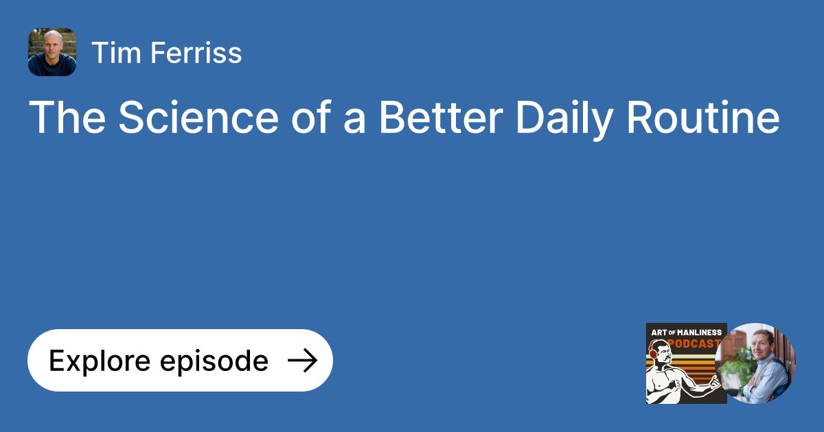 Episode The Science of a Better Daily Routine Ask Tim Ferriss