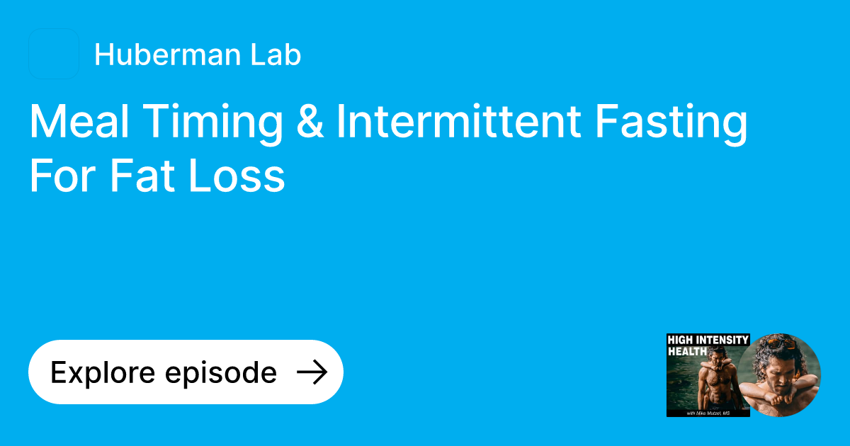 Fat Timing System Episode: Meal Timing & Intermittent Fasting For Fat Loss | Ask Huberman Lab