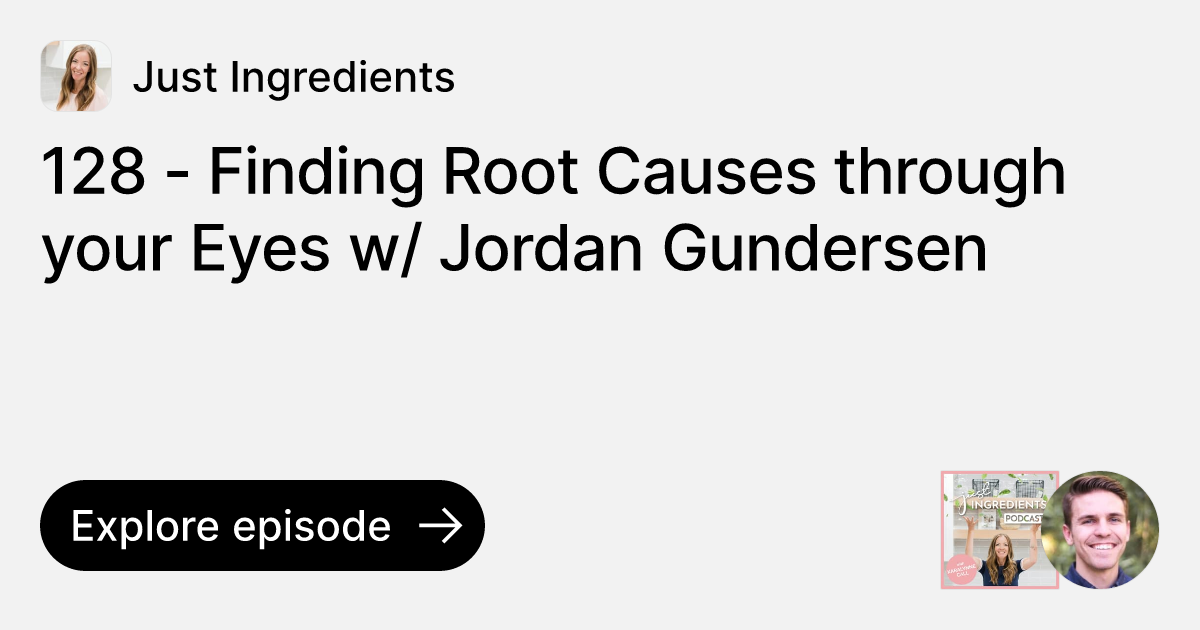 128 Finding Root Causes through your Eyes w/ Jordan Gundersen