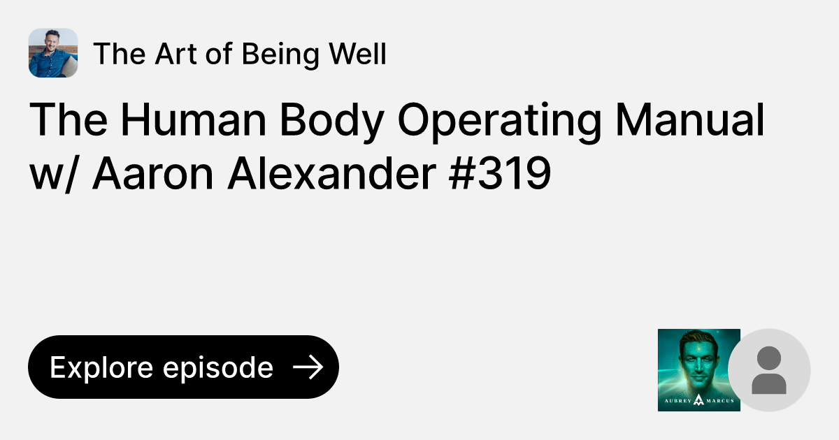 Episode The Human Body Operating Manual w/ Aaron Alexander 319 Ask