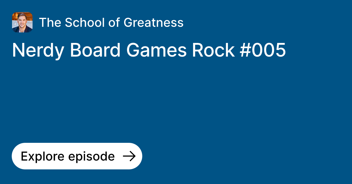 Episode Nerdy Board Games Rock 005 Ask The School of Greatness