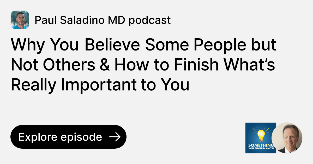 Episode Why You Believe Some People but Not Others & How to Finish