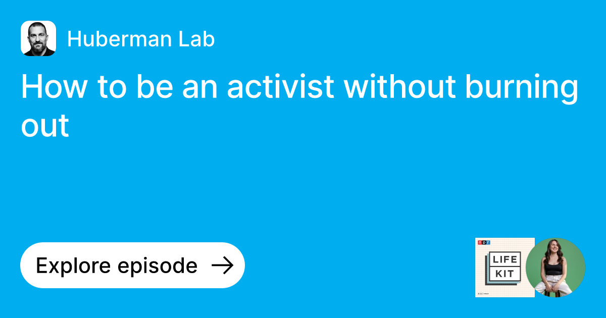 Episode How to be an activist without burning out Ask Huberman Lab