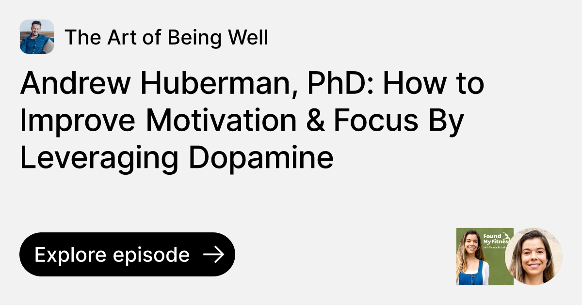 Episode Andrew Huberman, PhD How to Improve Motivation & Focus By