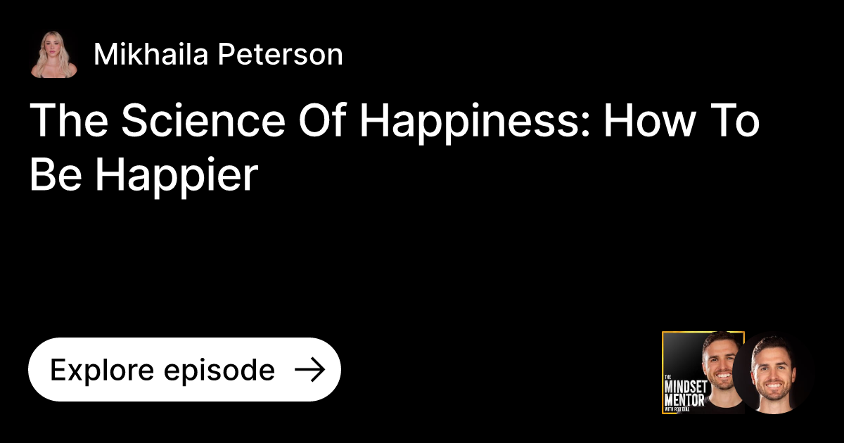 Episode The Science Of Happiness How To Be Happier Ask Mikhaila