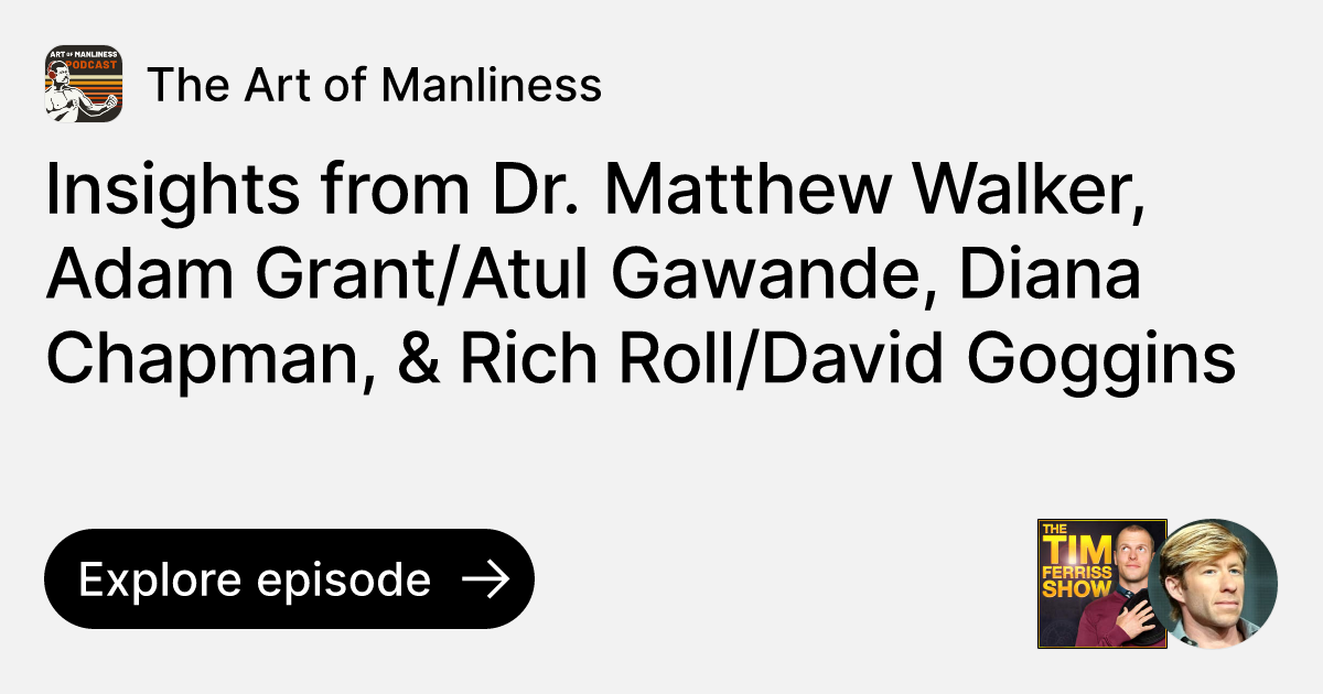 Insights from Dr. Matthew Walker, Adam Grant/Atul Gawande, Diana