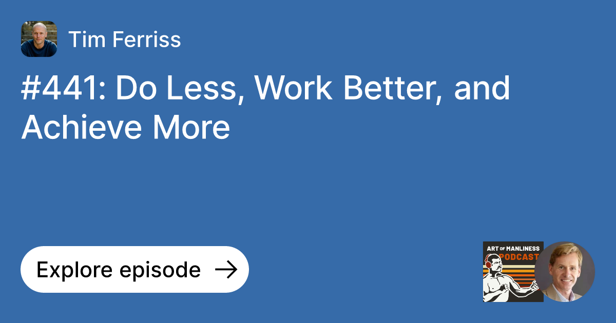 Episode 441 Do Less, Work Better, and Achieve More Ask Tim Ferriss