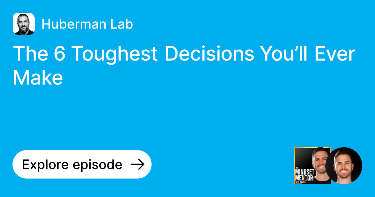 Episode The 6 Toughest Decisions You’ll Ever Make Ask Huberman Lab