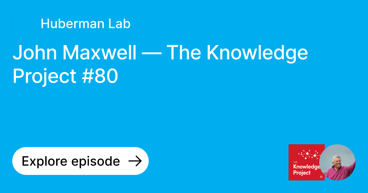 Episode: John Maxwell — The Knowledge Project #80 | Ask Huberman Lab