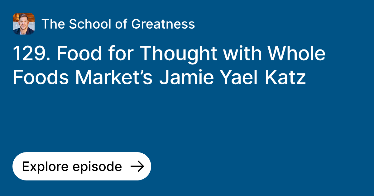Episode 129. Food for Thought with Whole Foods Market’s Jamie Yael