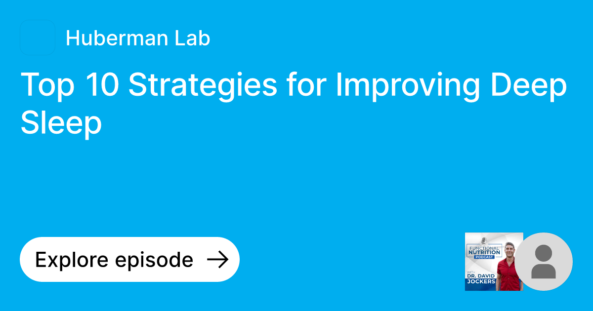 Episode Top 10 Strategies for Improving Deep Sleep Ask Huberman Lab