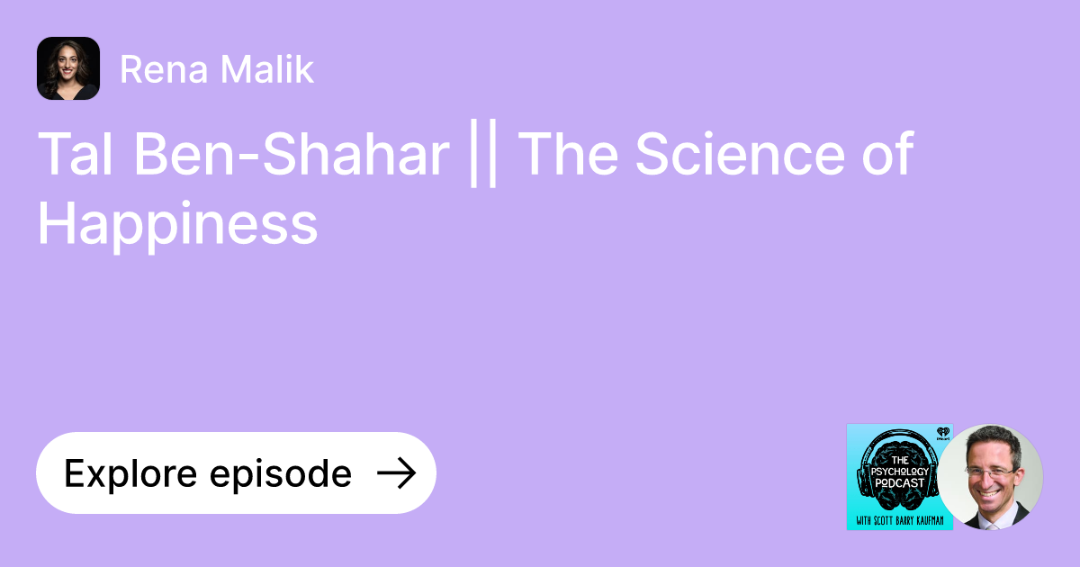 Episode Tal BenShahar The Science of Happiness Ask Rena Malik