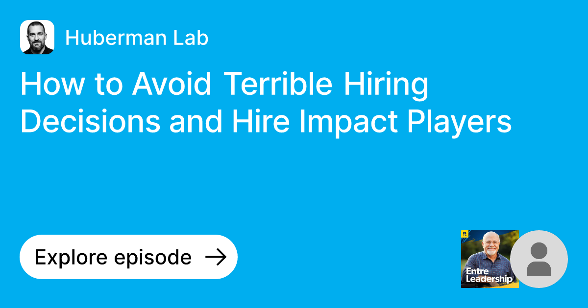 Episode How to Avoid Terrible Hiring Decisions and Hire Impact Players