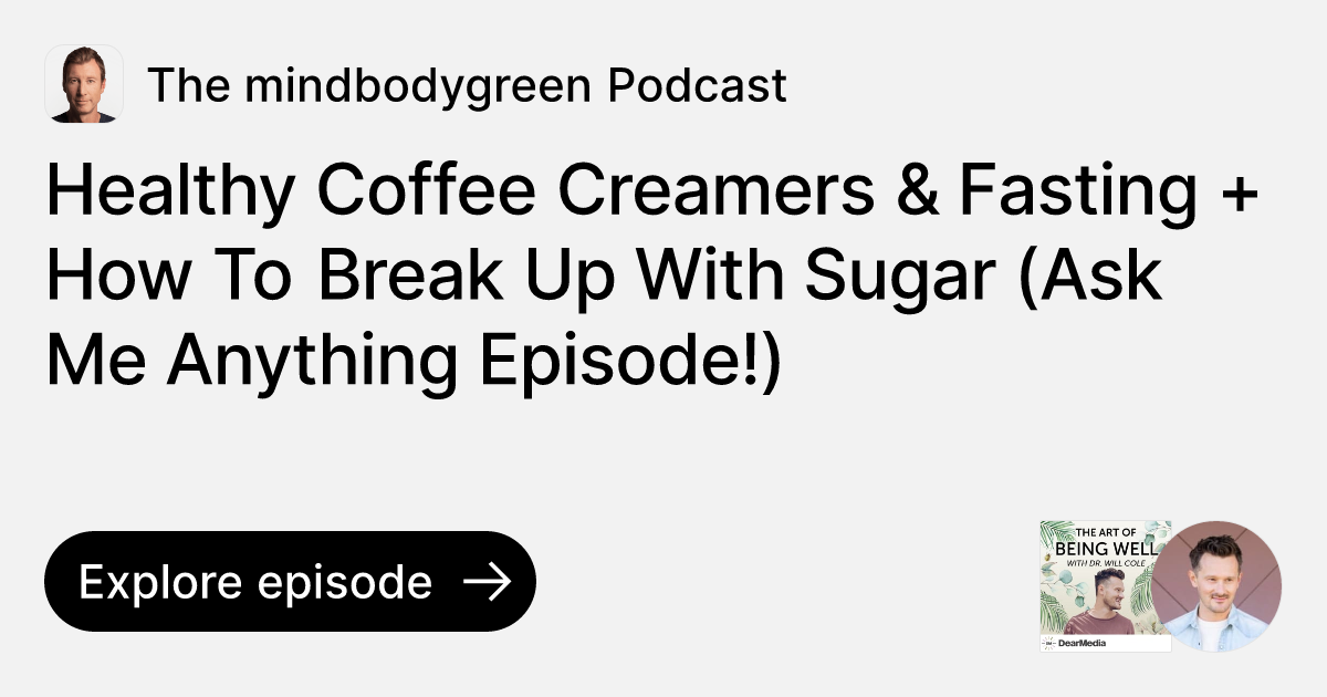 Episode Healthy Coffee Creamers & Fasting + How To Break Up With Sugar