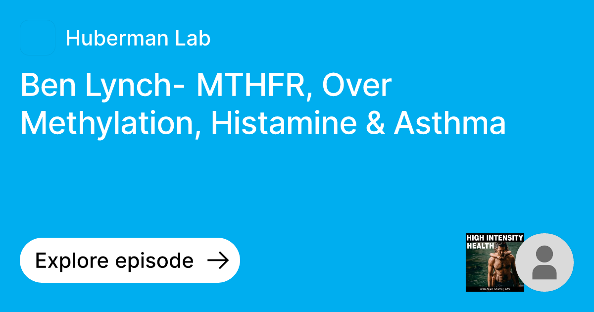 Episode: Ben Lynch- MTHFR, Over Methylation, Histamine & Asthma | Ask  Huberman Lab