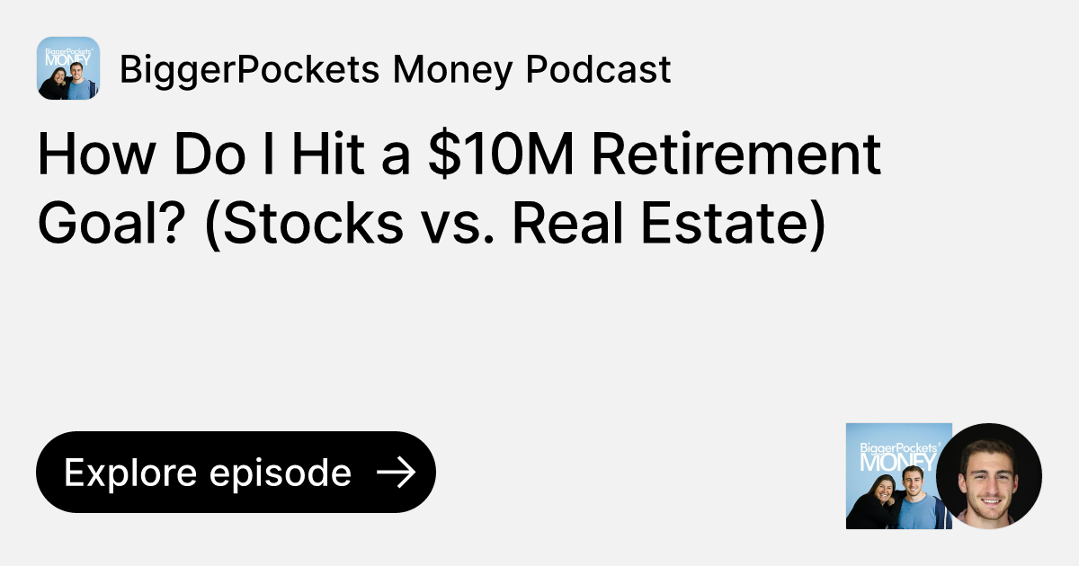 Episode How Do I Hit a 10M Retirement Goal? (Stocks vs. Real Estate