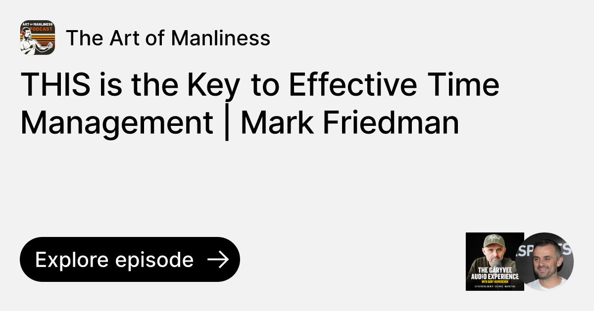 Episode THIS is the Key to Effective Time Management Mark Friedman