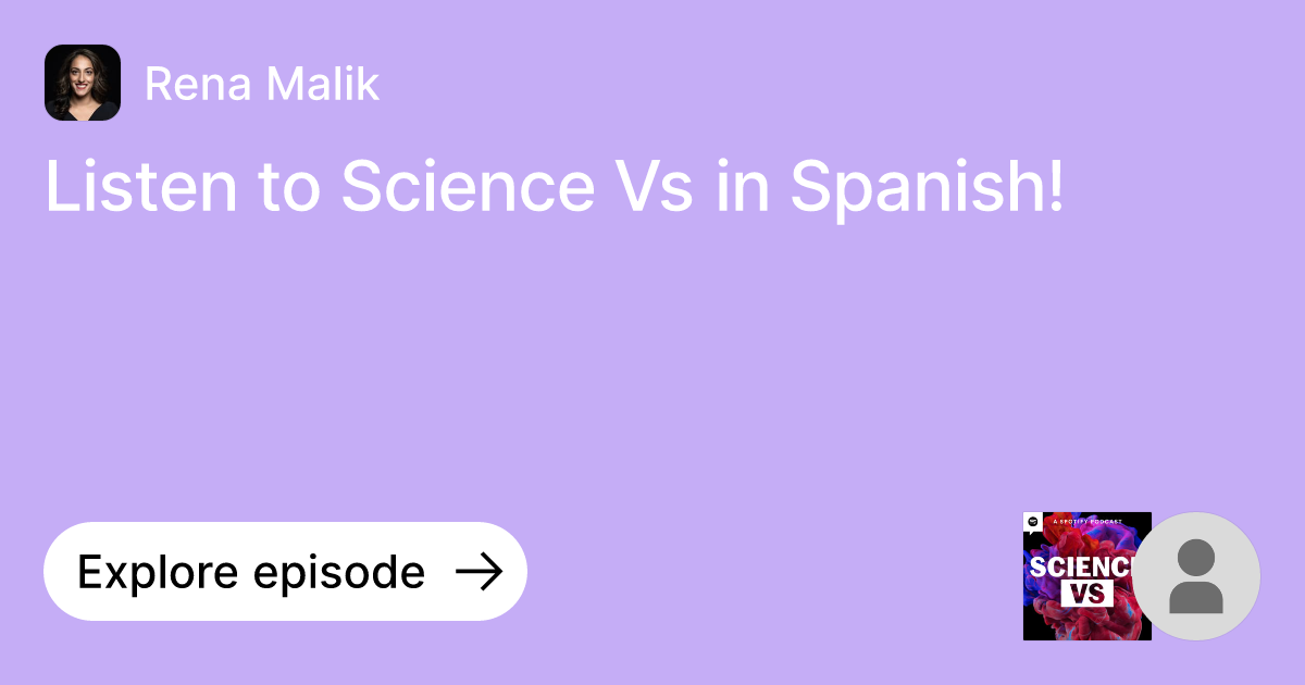 Episode Listen to Science Vs in Spanish! Ask Rena Malik