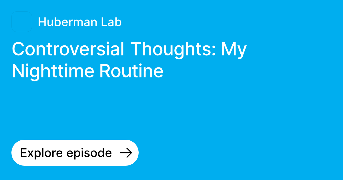 Episode Controversial Thoughts My Nighttime Routine Ask Huberman Lab