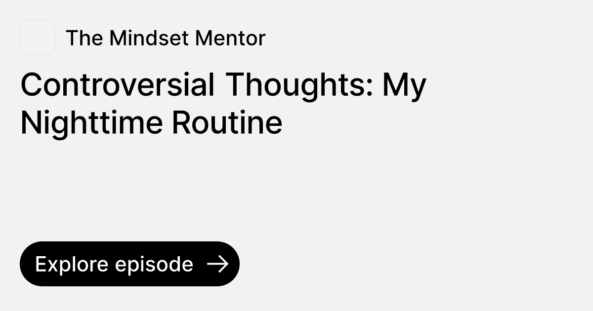 Episode Controversial Thoughts My Nighttime Routine Ask The Mindset