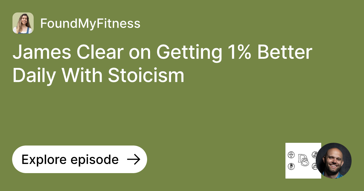 Episode James Clear on Getting 1 Better Daily With Stoicism Ask