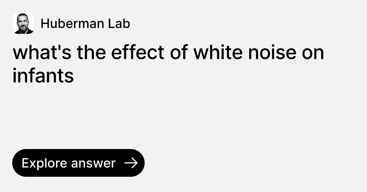 What s The Effect Of White Noise On Infants Ask Huberman Lab