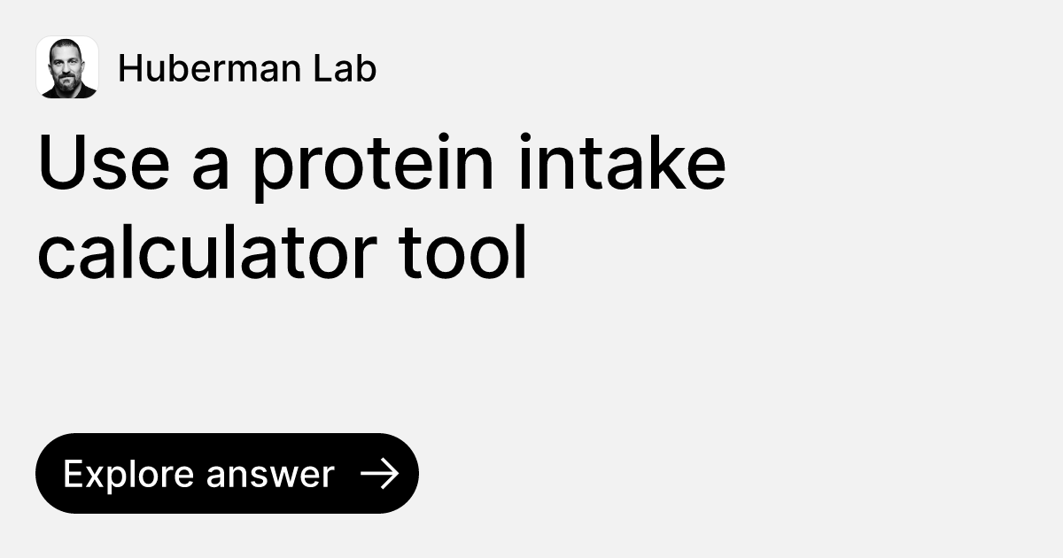Use a protein intake calculator tool | Ask Huberman Lab