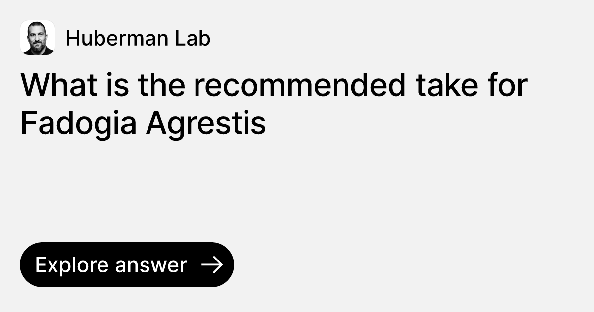 What is the recommended take for fadogia agrestis ask huberman lab