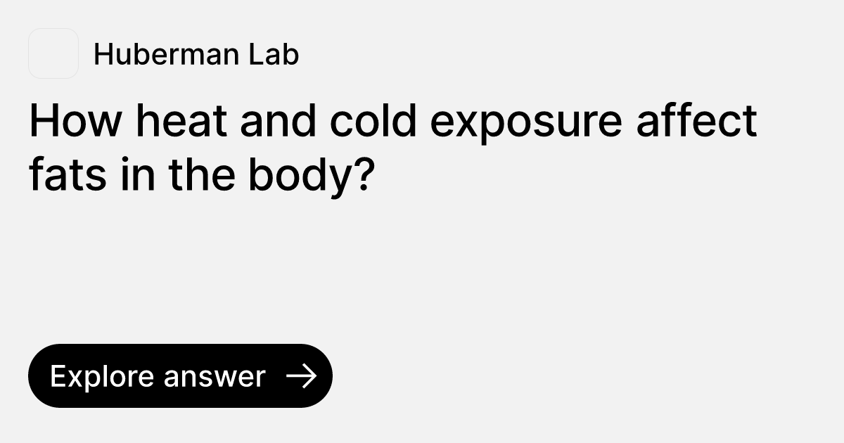 How heat and cold exposure affect fats in the body? Ask Huberman Lab