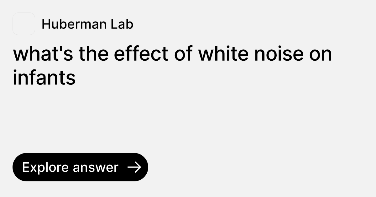 what's the effect of white noise on infants | Ask Huberman Lab