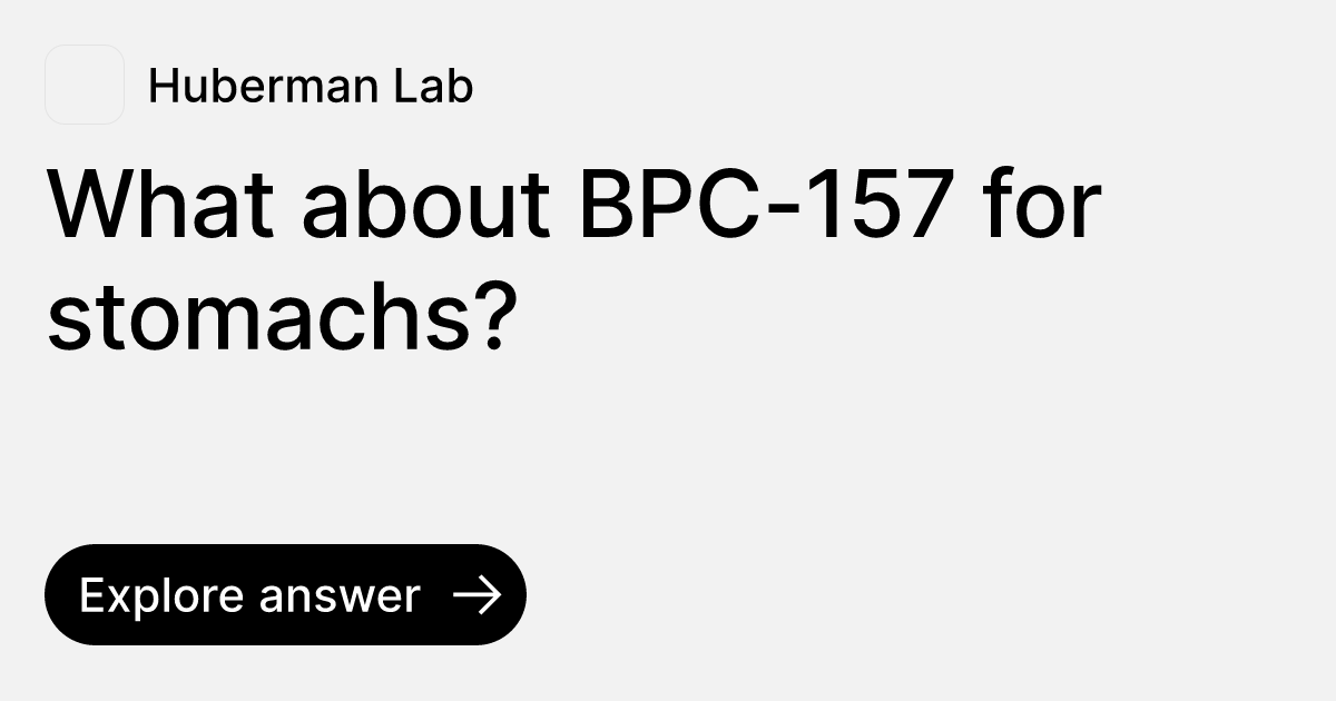What about BPC-157 for stomachs? | Ask Huberman Lab