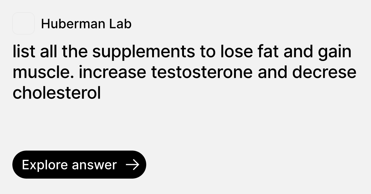 list all the supplements to lose fat and gain muscle. increase testosterone  and decrese cholesterol | Ask Huberman Lab