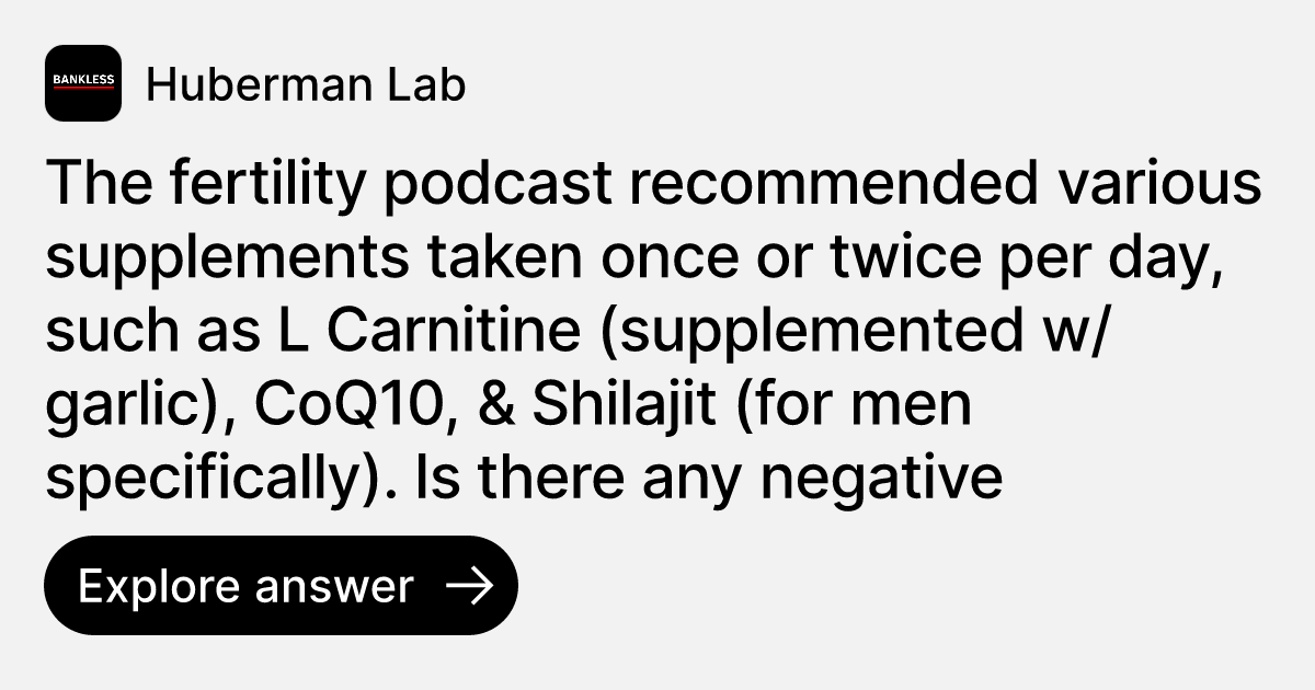 huberman l carnitine dosage The fertility podcast recommended various supplements taken once or twice per day, such as L Carnitine (supplemented w/garlic), CoQ10, & Shilajit (for men specifically). Is there any negative consequence of intermixing the
